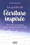 France Gauthier - Le guide de l'écriture inspirée - Un guide puissant pour reconnecter à soi.