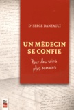 Serge Daneault - Un médecin se confie - Pour des soins plus humains.