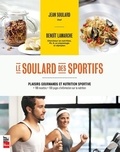 Jean Soulard et Benoît Lamarche - Le soulard des sportifs - Plaisirs gourmands et nutrition sportive : 100 recettes - 100 pages d'information sur la nutrition.