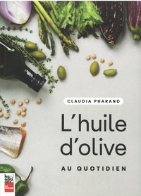 Claudia Pharand - L'huile d'olive au quotidien.