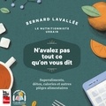 Bernard Lavallée - N'avalez pas tout ce qu'on vous dit : superaliments, détox, calories et autres pièges alimentaires - N'avalez pas tout ce qu'on vous dit.