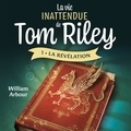 William Arbour et Joakim Lamoureux - La vie inattendue de Tom Riley - Tome 1 - La révélation.