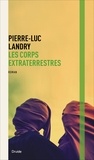 Pierre-Luc Landry - Les corps extraterrestres.