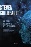 Steven Guilbeault - Le bon, la brute et le truand - Ou comment l'intelligence artificielle transforme nos vies.