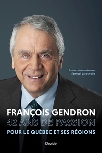 Samuel Larochelle et François Gendron - François Gendron - 42 ans de passion pour le Québec et ses régions.