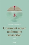 Zarko Bélanger - Comment noyer un homme invincible.