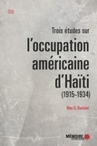 Max Duvivier - Trois études sur loccupation américaine dHaïti (1915-1934).