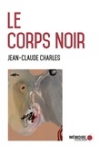 Jean-Claude Charles - Le corps noir.