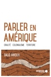 Dalie Giroux - Parler en Amérique - Oralité, colonialisme, territoire.