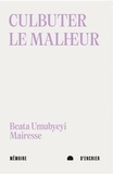 Beata Umubyeyi Mairesse - Culbuter le malheur - Suivi de Après le progrès.