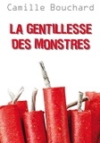 Camille Bouchard - La gentillesse des monstres - GENTILLESSE DES MONSTRES -LA [NUM].