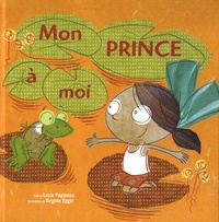 Lucie Papineau et Virginie Egger - Mon prince à moi.