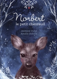 Jasmine Dubé et Amélie Dubois - Norbert le petit chevreuil.