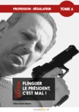 Daniel Safon - Profession : Régulateur, tome 6 - Flinguer le président, c'est mal !.