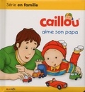 Christine L'Heureux et  Kary - Caillou  : Caillou aime son papa.