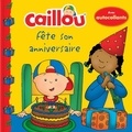 Claire Saint-Onge et Eric Sévigny - Caillou Tome : Caillou fête son anniversaire - Avec autocollants.
