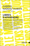 Gabriel Nadeau-Dubois - Libres d'apprendre - Plaidoyers pour la gratuité scolaire.