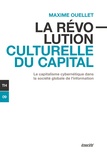 Maxime Ouellet - La révolution culturelle du capital - Le capitalisme cybernétique dans la société globale de l'information.