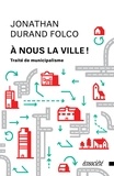 Jonathan Durand Folco - À nous la ville! - Traité de municipalisme.