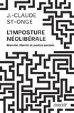 Jean-Claude St-Onge - L'imposture néolibérale - Marché, liberté, justice sociale.