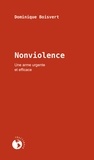 Dominique Boisvert - Nonviolence - Une arme urgente et efficace.