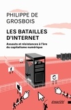 Philippe de Grosbois - Les batailles d'internet - Assauts et résistances à l'ère du capitalisme numérique.