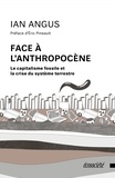 Ian Angus - Face à l'anthropocène - Le capitalisme fossile et la crise du système terrestre.