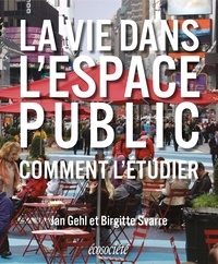 Jan Gehl et Birgitte Svarre - La vie dans l'espace public - Comment l'étudier.