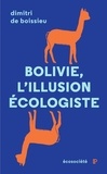 Dimitri de Boissieu - Bolivie : l'illusion écologiste - Voyage entre nature et politique au pays d’Evo Morales.