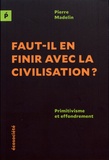 Pierre Madelin - Faut-il en finir avec la civilisation ? - Primitivisme et effondrement.