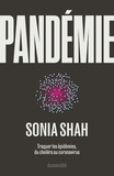 Sonia Shah - Pandémie - Traquer les épidémies, du choléra aux coronavirus.