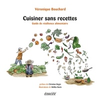 Véronique Bouchard - Cuisiner sans recettes - Guide de résilience alimentaire.