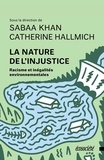 Saaba Khan et Catherine Hallmich - La nature de l'injustice - Racisme et inégalités environnementales.