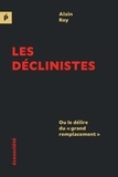 Alain Roy - Les déclinistes - Ou le délire du "grand remplacement".