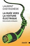Laurent Castaignède - La ruée vers la voiture électrique - Entre miracle et désastre.