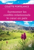 Colette Portelance - Surmonter les conflits relationnels le coeur en paix.