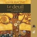 Louise Racine et Clotilde Seille - Le deuil : accepter, laisser partir et choisir la vie - Le deuil.