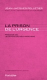 Jean-jacqu Pelletier - La prison de l'urgence precede de,les emois de neo-narcisse.