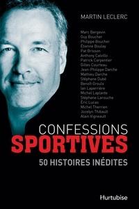 Martin Leclerc - Confessions sportives : 50 histoires inedites.