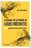 Jean-Claude Germain - La double vie litteraire de louis frechette.