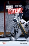 David Skuy - Passion hockey Tome 1 : Sur le poteau.