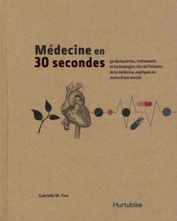 Gabrielle Finn - Médecine en 30 secondes - 50 découvertes, traitements et technologies clés de l'histoire de la médecine, expliqués en moins d'une minute.