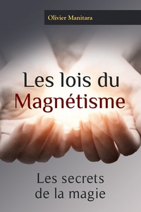 Olivier Manitara - Les lois du magnétisme - Les secrets de la magie.