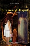 Jessica Gauthier - Le miroir de l'esprit : ange ou demon.