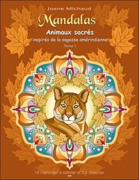 Joane Michaud - Mandalas - Animaux sacrés inspirés de la sagesse amérindienne, tome 1.