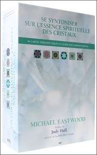 Michael Eastwood - Se syntoniser sur l'essence spirituelle des cristaux - 44 cartes thérapeutiques et guide d'accompagnement.