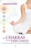 David Pond - Les Chakras pour débutants - Un guide pour équilibrer les énergies de vos chakras.