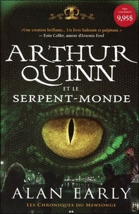 Alan Early - Les chroniques du mensonge Tome 1 : Arthur Quinn et le serpent-monde.