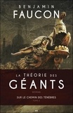 Benjamin Faucon - La théorie des géants Tome 2 : Sur le chemin des ténèbres.