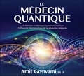 Amit Goswami - Le médecin quantique. 2 CD audio